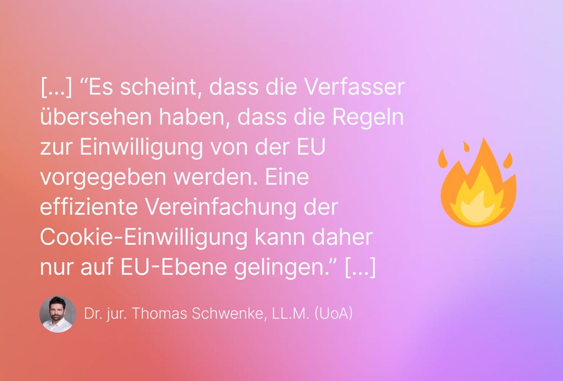 Visualisierung des Zitats: Es scheint, dass die Verfasser übersehen haben, dass die Regeln zur Einwilligung von der EU vorgegeben werden. Eine effiziente Vereinfachung der Cookie-Einwilligung kann daher nur auf EU-Ebene gelingen. 